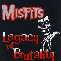 ปกอัลบั้มรวมเพลง Legacy of Brutality ของ The Misfits